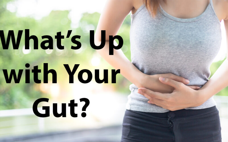 What’s Up with Your Gut??